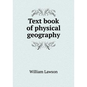 

Книга Text book of physical geography. William Lawson