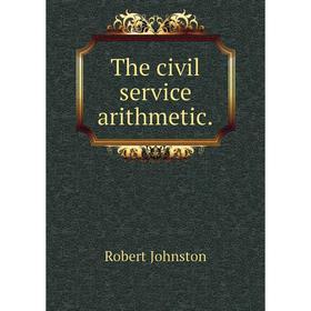 

Книга The civil service arithmetic. Robert Johnston