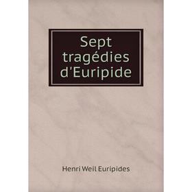 

Книга Sept tragédies d'Euripide. Henri Weil Euripides