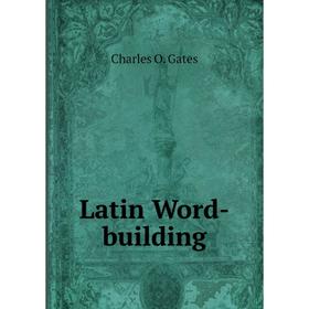 

Книга Latin Word-building