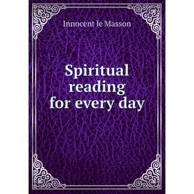 

Книга Spiritual reading for every day. Innocent le Masson