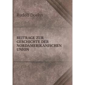 

Книга Beitrage zur geschichte der nordamerikanischen union. Rudolf Doehn