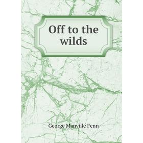 

Книга Off to the wilds