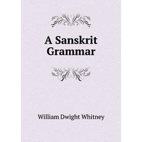 

Книга A Sanskrit Grammar. Whitney William Dwight
