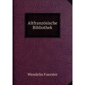 

Книга Altfranzösische Bibliothek. Wendelin Foerster