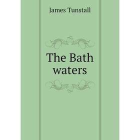 

Книга The Bath waters. James Tunstall