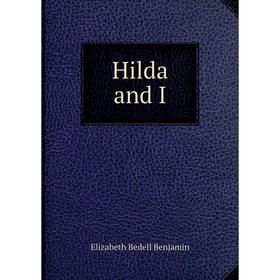 

Книга Hilda and I. Elizabeth Bedell Benjamin