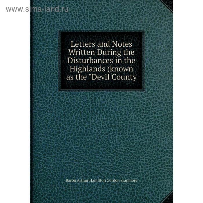 фото Книга letters and notes written during the disturbances in the highlands (known as the devil county nobel press