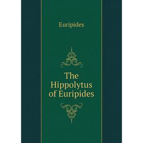 

Книга The Hippolytus of Euripides. Euripides