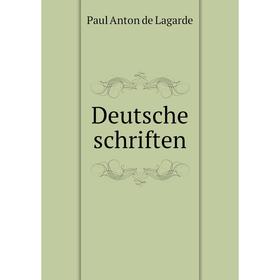 

Книга Deutsche schriften. Paul Anton de Lagarde