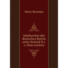 

Книга Jahrbuecher des deutschen Reichs unter Konrad II. i. e. Dem zweiten. Harry Bresslau