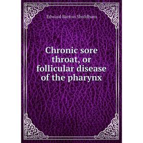 

Книга Chronic sore throat, or follicular disease of the pharynx. Edward Barton Shuldham