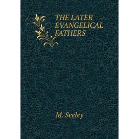 

Книга The later evangelical fathers. M. Seeley