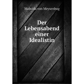 

Книга Der Lebensabend einer Idealistin. Malwida von Meysenbug