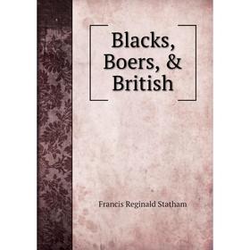 

Книга Blacks, Boers, & British. Francis Reginald Statham