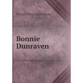 

Книга Bonnie Dunraven. Victor O'Donovan Power