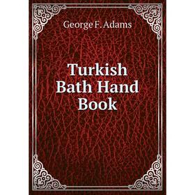 

Книга Turkish Bath Hand Book. George F. Adams