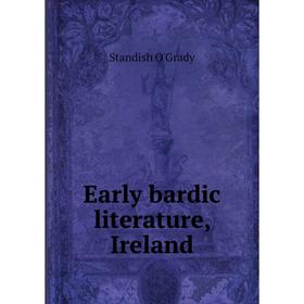 

Книга Early bardic literature, Ireland. Standish O'Grady