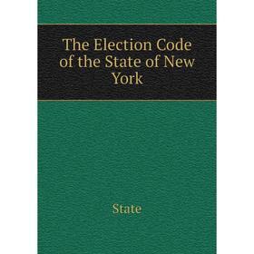 

Книга The Election Code of the State of New York. State