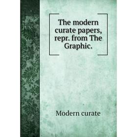 

Книга The modern curate papers, repr. from The Graphic. Modern curate