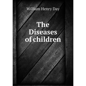 

Книга The Diseases of children. William Henry Day