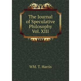 

Книга The Journal of Speculative Philosophy Vol. XIII. WM. T. Harris