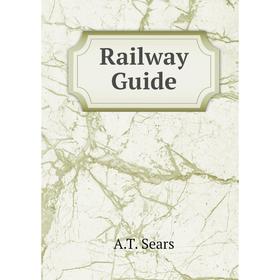 

Книга Railway Guide. A. T. Sears