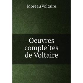 

Книга Oeuvres complètes de Voltaire