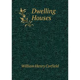 

Книга Dwelling Houses. William Henry Corfield