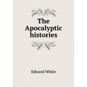 

Книга The Apocalyptic histories. Edward White