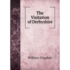 

Книга The Visitation of Derbyshire. William Dugdale