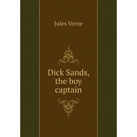 

Книга Dick Sands, the boy captain. Jules Verne