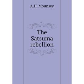 

Книга The Satsuma rebellion. A. H. Mounsey
