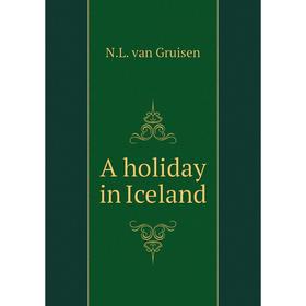 

Книга A holiday in Iceland. N. L. van Gruisen