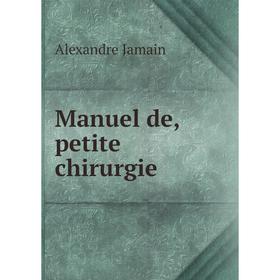 

Книга Manuel de, petite chirurgie