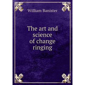 

Книга The art and science of change ringing. William Banister