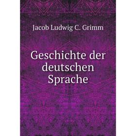 

Книга Geschichte der deutschen Sprache. Jacob Ludwig C. Grimm