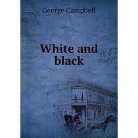 

Книга White and black. George Campbell