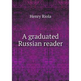 

Книга A graduated Russian reader. Henry Riola
