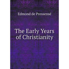 

Книга The Early Years of Christianity. Edmond de Pressensé