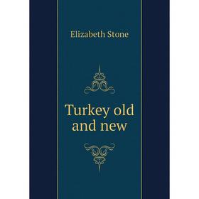 

Книга Turkey old and new. Elizabeth Stone