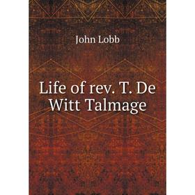 

Книга Life of rev T De Witt Talmage