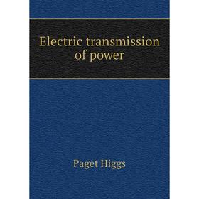 

Книга Electric transmission of power. Paget Higgs