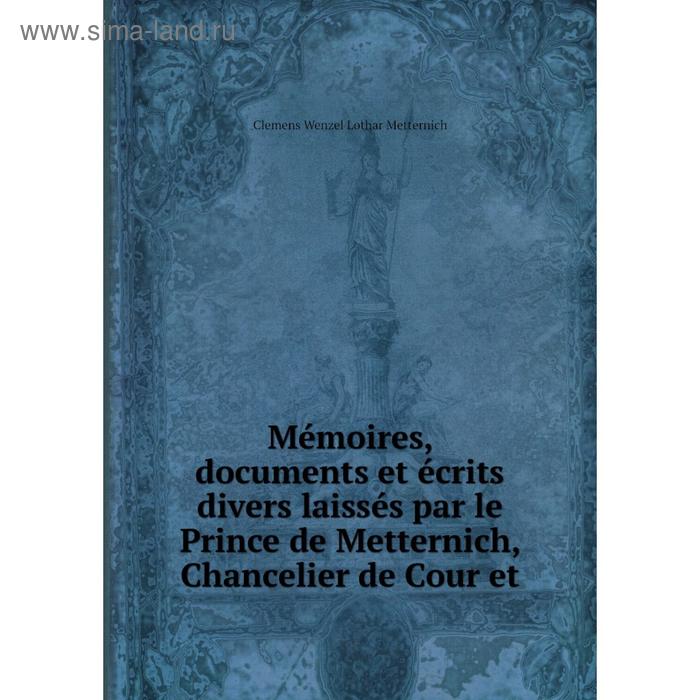 фото Книга mémoires, documents et écrits divers laissés par le prince de metternich, chancelier de cour et nobel press