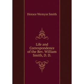 

Книга Life and Correspondence of the Rev William Smith, D D