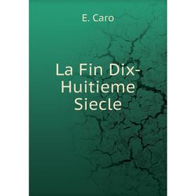 

Книга La Fin Dix-Huitieme Siecle