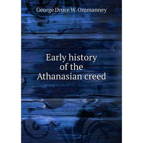 

Книга Early history of the Athanasian creed. George Druce W. Ommanney