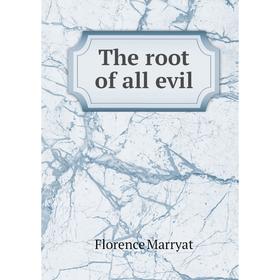 

Книга The root of all evil. Florence Marryat