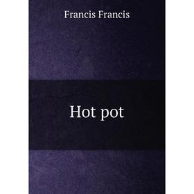 

Книга Hot pot. Francis Francis