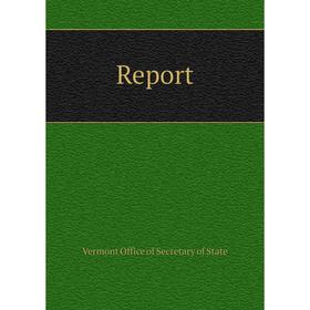 

Книга Report. Vermont Office of Secretary of State
